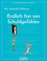 Das Übungsheft für gute Gefühle – Endlich frei von Schuldgefühlen
