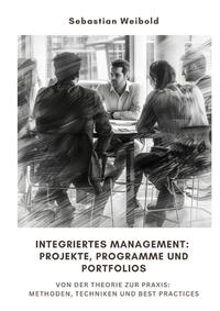 Integriertes Management: Projekte, Programme und Portfolios