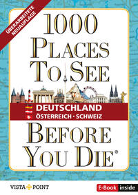 1.000 Places to see before you die – DACH. Mehr als ein Reiseführer: Die Inspirationsquelle für die schönsten Schätze Deutschlands, Österreichs und der Schweiz.