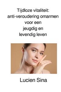 Tijdloze vitaliteit: anti-veroudering omarmen voor een jeugdig en levendig leven