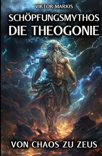 Schöpfungsmythos - Die Theogonie: Von Chaos zu Zeus