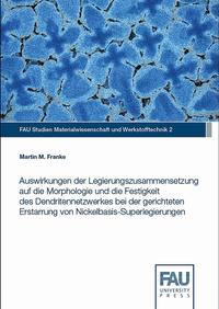 Auswirkungen der Legierungszusammensetzung auf die Morphologie und die Festigkeit des Dendritennetzwerkes bei der gerichteten Erstarrung von Nickelbasis-Superlegierungen