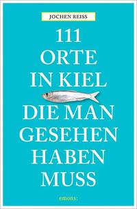 111 Orte in Kiel, die man gesehen haben muss