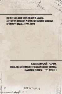 Die Deutschen des Gouvernements Samara. Aktenverzeichnis des Zentralen Staatlichen Archivs des Gebiets Samara (1772–1923)