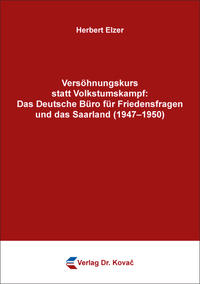 Vorderes Coverbild Versöhnungskurs statt Volkstumskampf: Das Deutsche Büro für Friedensfragen und das Saarland (1947–1950)