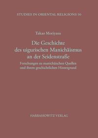 Die Geschichte des uigurischen Manichäismus an der Seidenstrasse