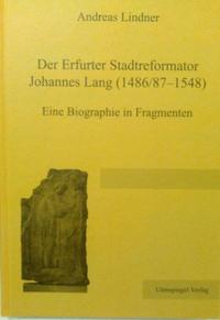 Der Erfurter Stadtreformator Johannes Lang (1486/87-1548)