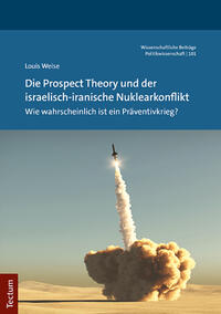 Die Prospect Theory und der israelisch-iranische Nuklearkonflikt