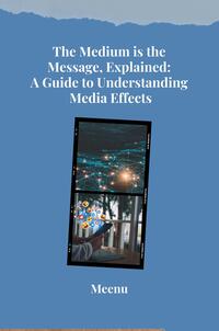 Vorderes Coverbild The Medium is the Message, Explained: A Guide to Understanding Media Effects