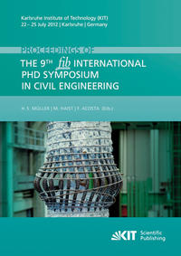 Proceedings of the 9th fib International PhD Symposium in Civil Engineering : Karlsruhe Institute of Technology (KIT), 22 - 25 July 2012, Karlsruhe, Germany