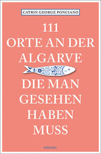 111 Orte an der Algarve, die man gesehen haben muss