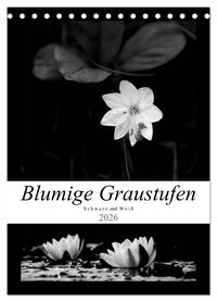 Blumige Graustufen - Schwarz und Weiß (Tischkalender 2026 DIN A5 hoch), CALVENDO Monatskalender