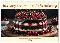 Vorderes Coverbild Das Auge isst mit - Süße Verführung (Wandkalender 2025 DIN A3 quer), CALVENDO Monatskalender