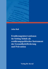 Ernährungsinterventionen im Setting Schule als ernährungspolitisches Instrument der Gesundheitsförderung und Prävention