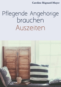 Vorderes Coverbild Pflegende Angehörige brauchen Auszeiten