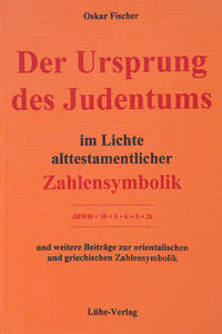 Der Ursprung des Judentums im Lichte alttestamentlicher Zahlensymbolik