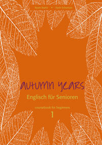 Autumn Years - Englisch für Senioren 1 - Beginners - Coursebook
