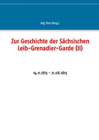 Vorderes Coverbild Zur Geschichte der Sächsischen Leib-Grenadier-Garde (II)