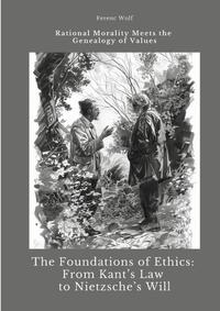 The Foundations of Ethics: From Kant’s Law to Nietzsche’s Will