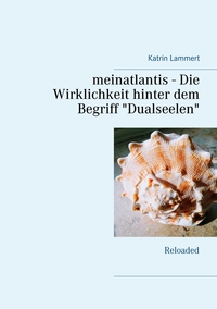 meinatlantis - Die Wirklichkeit hinter dem Begriff "Dualseelen"