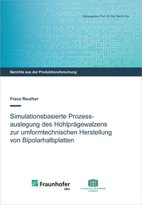 Simulationsbasierte Prozessauslegung des Hohlprägewalzens zur umformtechnischen Herstellung von Bipolarhalbplatten