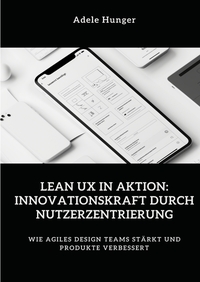 Lean UX in Aktion: Innovationskraft durch Nutzerzentrierung