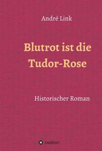 Blutrot ist die Tudor-Rose