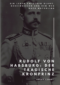 Vorderes Coverbild Rudolf von Habsburg: Der tragische Kronprinz