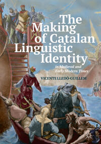Vorderes Coverbild The Making of Catalan Linguistic Identity in Medieval and Early Modern Times