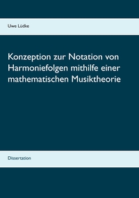 Konzeption zur Notation von Harmoniefolgen mithilfe einer mathematischen Musiktheorie