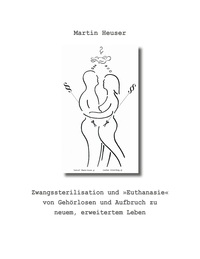Zwangssterilisation und "Euthanasie" von Gehörlosen und Aufbruch zu neuem, erweitertem Leben