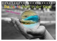 Vorderes Coverbild Die bunte Welt in der Kugel - neue Blickwinkel (Tischkalender 2025 DIN A5 quer), CALVENDO Monatskalender