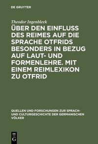 Über den Einfluss des Reimes auf die Sprache Otfrids besonders in Bezug auf Laut- und Formenlehre. Mit einem Reimlexikon zu Otfrid