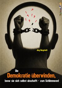Vorderes Coverbild Die Demokratie überwinden, bevor sie sich selbst abschafft - zum Schlimmeren!