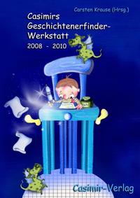 Casimirs Geschichtenerfinder-Werkstatt 2008-2010