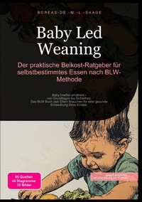 Beikost (DE) / Baby Led Weaning: Der praktische Beikost-Ratgeber für selbstbestimmtes Essen nach BLW-Methode