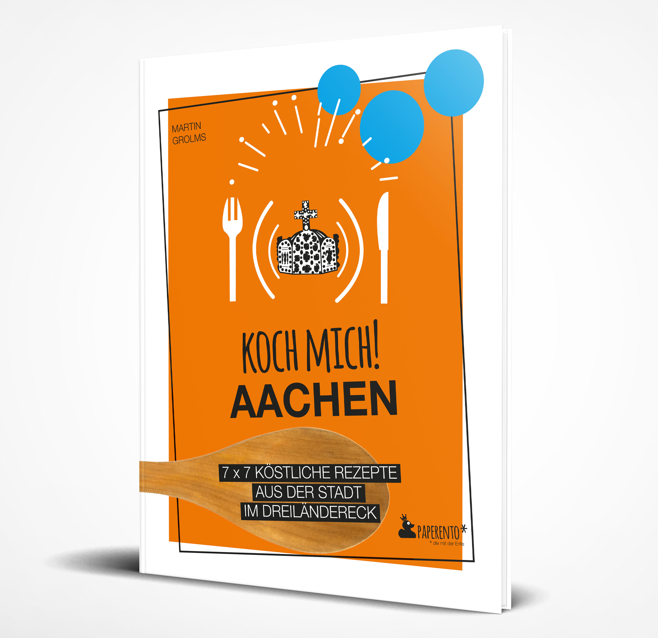 Koch mich! Aachen - Das Kochbuch