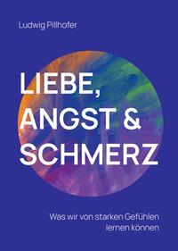 Liebe, Angst & Schmerz