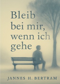 Bleib bei mir, wenn ich gehe