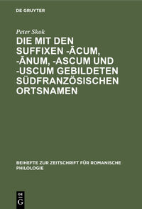 Die mit den Suffixen -acum, -anum, -ascum und -uscum gebildeten südfranzösischen Ortsnamen