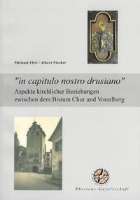 "in capitulo nostro drusiano". Aspekte kirchlicher Beziehungen zwischen dem Bistum Chur und Vorarlberg