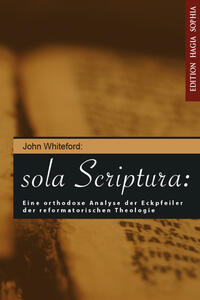 Sola scriptura (Die Schrift allein): Eine orthodoxe Analyse des Ecksteins der Reformierten Theologie