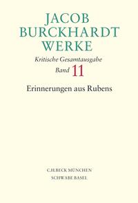 Jacob Burckhardt Werke Bd. 11: Erinnerungen aus Rubens