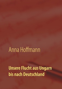 Unsere Flucht aus Ungarn bis nach Deutschland
