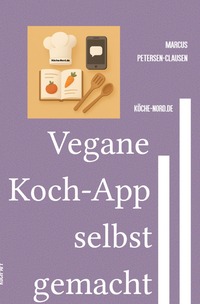 E-Mail &amp; Web Mastery: Sicherheit und Kontrolle für Einsteiger / Vegane Koch-App selbst gemacht