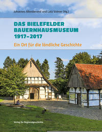 Das Bielefelder Bauernhausmuseum 1917-2017