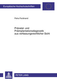 Pränatal- und Präimplantationsdiagnostik aus verfassungsrechtlicher Sicht