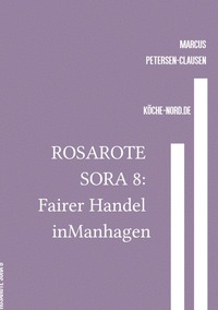 Rosarote Sora / ROSAROTE SORA 8: Fairer Handel in Manhagen