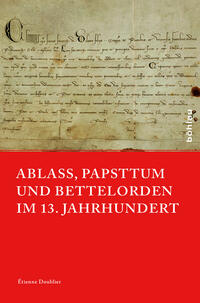 Ablass, Papsttum und Bettelorden im 13. Jahrhundert