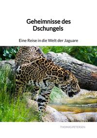 Vorderes Coverbild Geheimnisse des Dschungels - Eine Reise in die Welt der Jaguare
